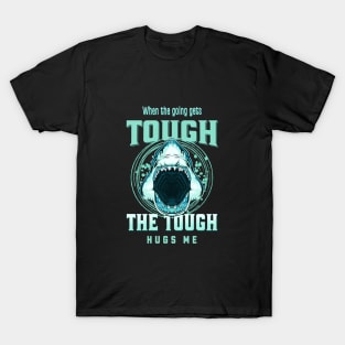 The Tough Hugs Me Humorous Inspirational Quote Phrase Text T-Shirt